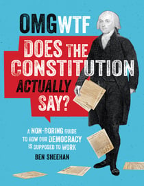What Does the Constitution Actually Say? - A Non-Boring Guide to How Our Democracy is Supposed to Work