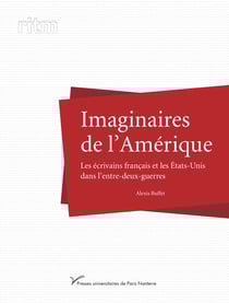 Imaginaires de l’Amérique - Les écrivains français et les États-Unis dans l’entre-deux-guerres