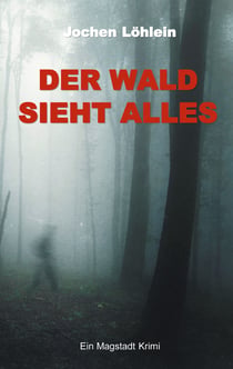 Der Wald sieht alles - Ein Magstadt Krimi