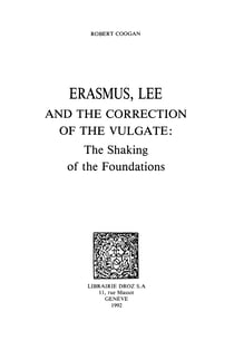 Erasmus, Lee and the Correction of the Vulgate : The Shaking of the Foundations
