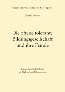 Die offene tolerante Bildungsgesellschaft und ihre Feinde - Poppers Gesellschaftskritik mit Blick auf das Bildungssystem