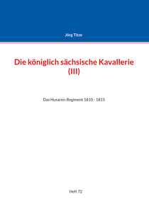 Die königlich sächsische Kavallerie (III) - Das Husaren-Regiment 1810 - 1815