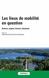 Les lieux de mobilité en question - Acteurs, enjeux, formes, situations