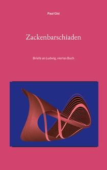 Zackenbarschiaden - Briefe an Ludwig, viertes Buch