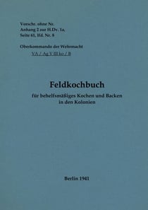 Feldkochbuch für behelfsmäßiges Kochen und Backen in den Kolonien - 1941 - Neuauflage 2022