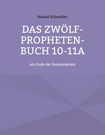 Das Zwölf-Propheten-Buch 10-11a - am Ende der Sonnenzeiten