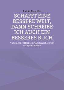 Schafft eine bessere Welt, dann schreibe ich auch ein besseres Buch - Auf einem entfernten Planeten ist es auch nicht viel anders