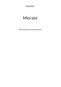 Mini sini - 100 Liedertexte auf Berndeutsch