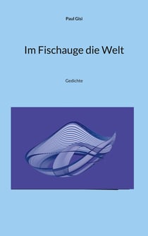Im Fischauge die Welt - Gedichte