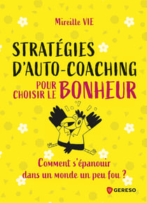Stratégies d'auto-coaching pour choisir le bonheur - Comment s'épanouir dans un monde un peu fou?