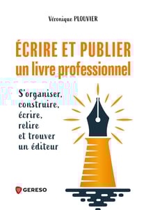 Écrire et publier un livre professionnel - S'organiser, construire, écrire, relire et trouver un éditeur
