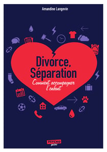 Séparation, divorce : Comment accompagner l’enfant