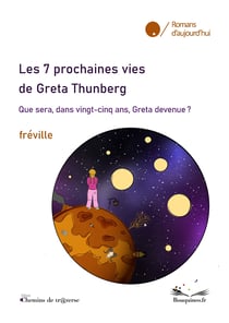 Les 7 prochaines vies de Greta Thunberg - Que sera, dans vingt cinq ans, Greta devenue ?