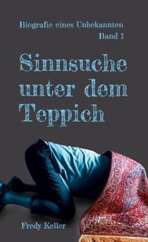 Sinnsuche unter dem Teppich - Biografie eines Unbekannten