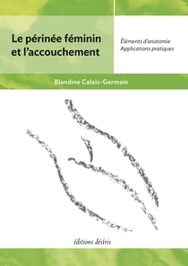 Le périnée féminin et l'accouchement - Édition actualisée (2021) - éléments d'anatomie - applications pratiques
