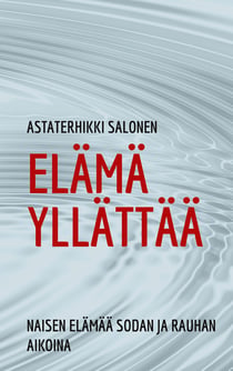 Elämä yllättää - naisen elämää sodan ja rauhan aikoina