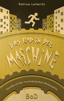 Das Rad in der Maschine - Handbuch der mechanischen Philosophie