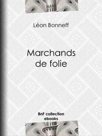 Marchands de folie - Cabaret des halles et des faubourgs - Cabaret-tâcheron - Cabaret-cantinier - Cabaret-placeur - Cabaret de luxe - L'Estaminet des mineurs - Au pays du "Petit Sou" : sur les quais de Rouen - Au pays de ...