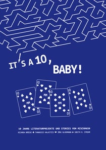 It’s a Ten, Baby! - Literaturen und Geschichten aus 10 Jahren MischMash