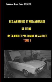 Les aventures et mésaventures de Titine, un cabriolet pas comme les autres ... - Un quinquennat de galère