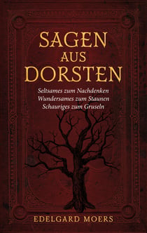 Sagen aus Dorsten - Seltsames zum Nachdenken - Wundersames zum Staunen - Schauriges zum Gruseln