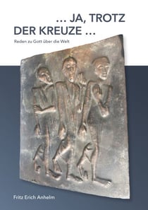 ... ja, trotz der Kreuze ... - Reden zu Gott über die Welt. 49 protestantische Prosagedichte