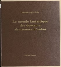 Le monde fantastique des douceurs alsaciennes d'antan - Moules et recettes des gâteaux et confiseries moulés