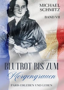 Blutrot bis zum Morgengrauen - Paris erleben und leben