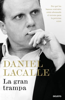 La gran trampa - Por qué los bancos centrales están abonando el terreno para la próxima crisis