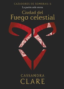 Ciudad del Fuego celestial. Cazadores de sombras 6 - Cazadores de sombras: 6
