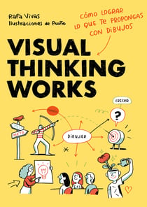 Visual Thinking Works - Cómo lograr lo que te propongas con dibujos