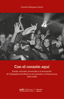 Con el corazón aquí - Estado, mercado, juventudes y la Asociación de Trabajadores del Rock en la transición a la Democracia (1991-1995)