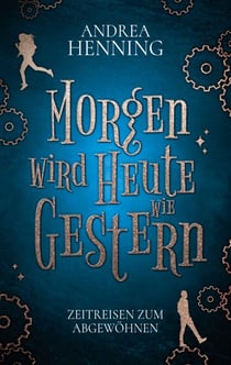 Morgen wird Heute wie Gestern - Zeitreisen zum Abgewöhnen