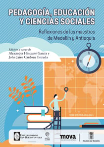 Pedagogía, educación y ciencias sociales - Reflexiones de los maestros de Medellín y Antioquia