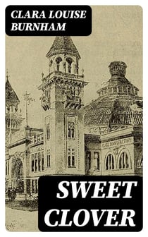 Sweet Clover - A Romance of the White City