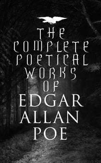 The Complete Poetical Works of Edgar Allan Poe - The Raven, Annabel Lee, Al Aaraaf, Tamerlane, A Valentine, The Bells, Fairyland…