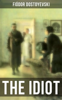 THE IDIOT - The Unabridged Eva Martin Translation