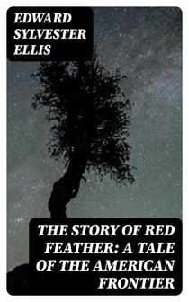 The Story of Red Feather: A Tale of the American Frontier