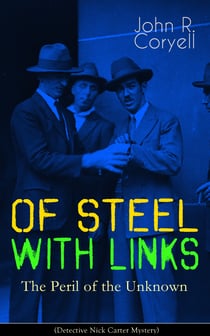WITH LINKS OF STEEL - The Peril of the Unknown (Detective Nick Carter Mystery) - Thriller Classic