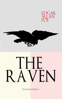 THE RAVEN (Illustrated Edition) - Including Essays about the Poem & Biography of Edgar Allan Poe