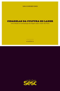 Cidadelas da cultura no lazer - Uma reflexão em antropologia da imagem sobre o Sesc São Paulo