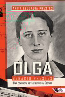Olga Benario Prestes - Uma comunista nos arquivos da Gestapo