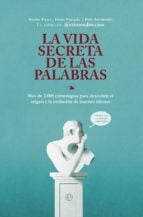 La vida secreta de las palabras. Más de 2.000 etimologías para descubrir el origen y la evolución de nuestro idioma