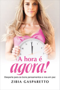 A hora é agora! - Desperte para os bons pensamentos e viva em paz