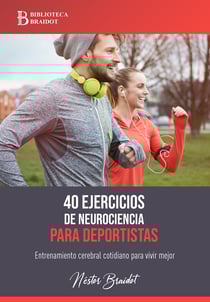 40 ejercicios de neurociencia para deportistas - Entrenamiento cerebral cotidiano para vivir mejor
