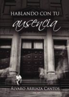 HABLANDO CON TU AUSENCIA