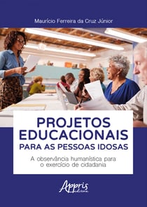 Projetos Educacionais para as Pessoas Idosas: A Observância Humanística para o Exercício de Cidadania