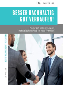 Besser nachhaltig gut verkaufen! - Natürlich erfolgreich im persönlichen Face-to-Face-Verkauf