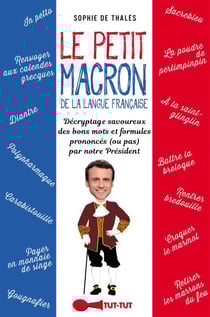 Le Petit Macron de la langue française - Décryptage savoureux des formules, mots rares et expressions de notre Président