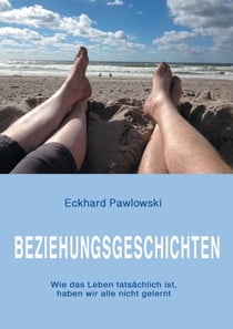 Beziehungsgeschichten - Wie das Leben tatsächlich ist, haben wir alle nicht gelernt